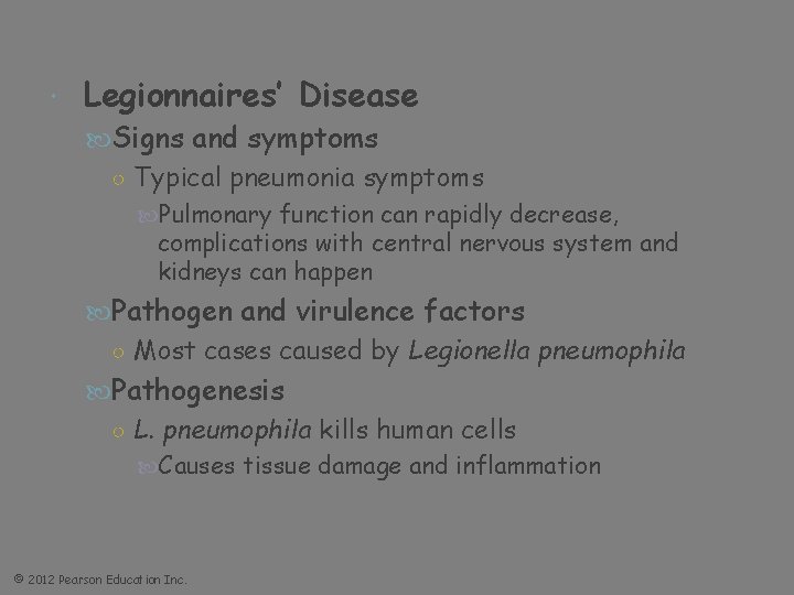  Legionnaires’ Disease Signs and symptoms ○ Typical pneumonia symptoms Pulmonary function can rapidly