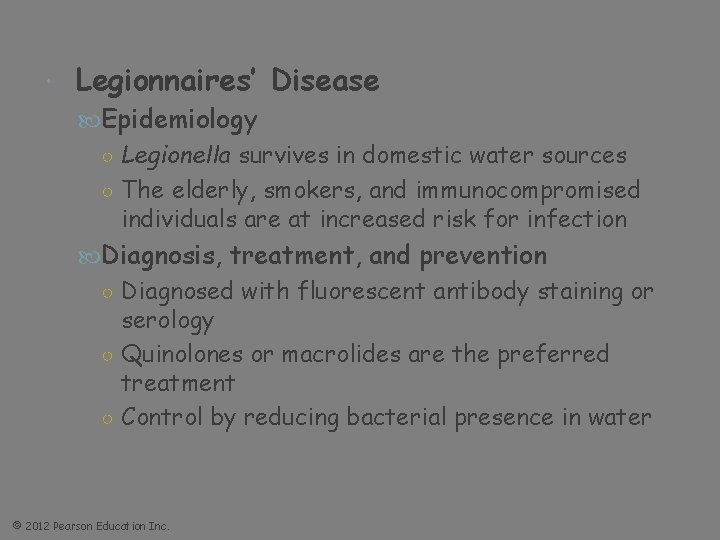  Legionnaires’ Disease Epidemiology ○ Legionella survives in domestic water sources ○ The elderly,