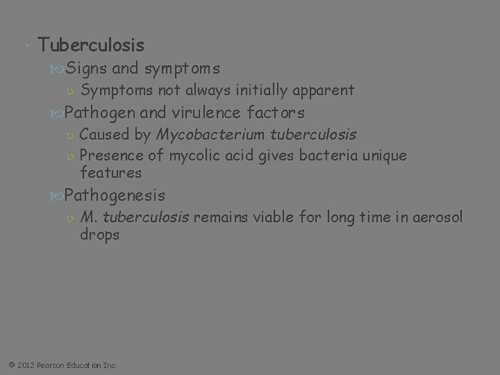  Tuberculosis Signs and symptoms ○ Symptoms not always initially apparent Pathogen and virulence