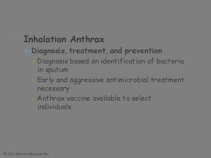  Inhalation Anthrax Diagnosis, treatment, and prevention ○ Diagnosis based on identification of bacteria