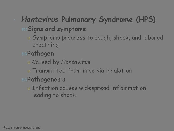  Hantavirus Pulmonary Syndrome (HPS) Signs and symptoms ○ Symptoms progress to cough, shock,