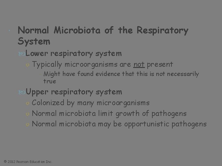  Normal Microbiota of the Respiratory System Lower respiratory system ○ Typically microorganisms are