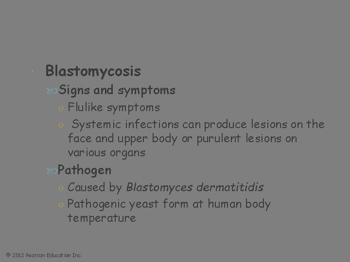  Blastomycosis Signs and symptoms ○ Flulike symptoms ○ Systemic infections can produce lesions