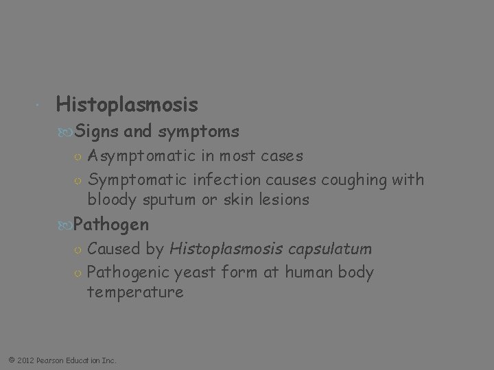  Histoplasmosis Signs and symptoms ○ Asymptomatic in most cases ○ Symptomatic infection causes