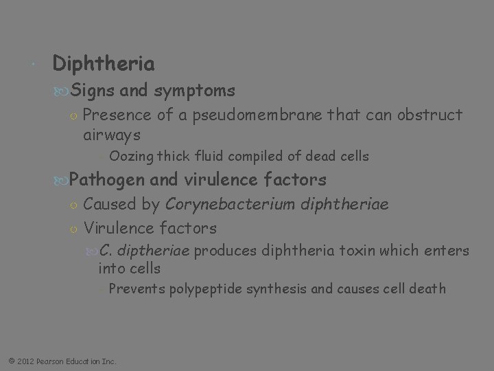  Diphtheria Signs and symptoms ○ Presence of a pseudomembrane that can obstruct airways