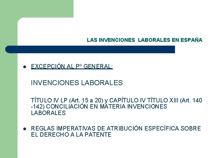 LAS INVENCIONES LABORALES EN ESPAÑA l EXCEPCIÓN AL Pº GENERAL: INVENCIONES LABORALES TÍTULO IV