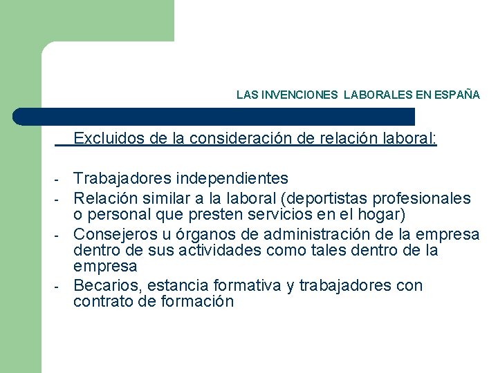 LAS INVENCIONES LABORALES EN ESPAÑA Excluidos de la consideración de relación laboral: - -