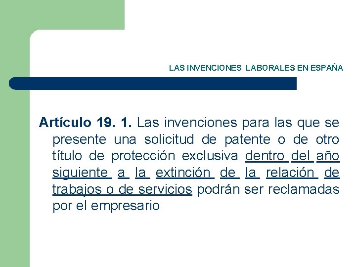 LAS INVENCIONES LABORALES EN ESPAÑA Artículo 19. 1. Las invenciones para las que se