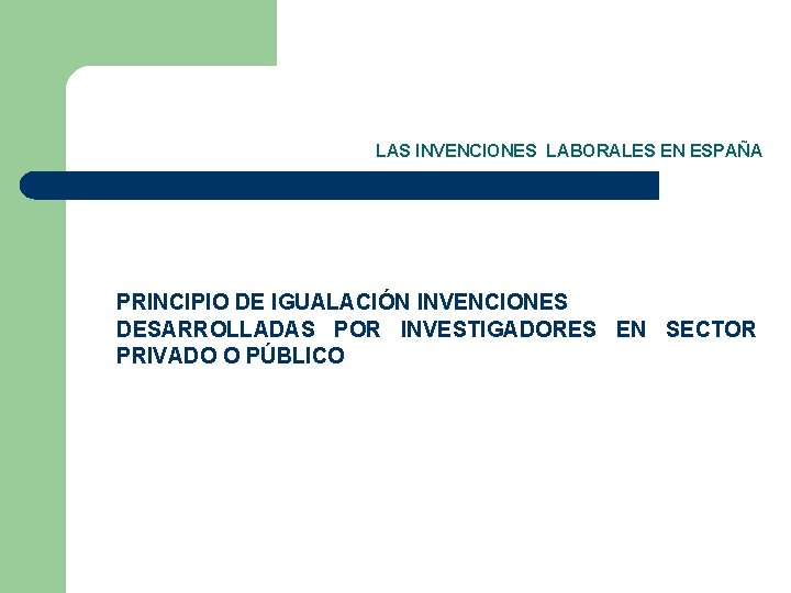 LAS INVENCIONES LABORALES EN ESPAÑA PRINCIPIO DE IGUALACIÓN INVENCIONES DESARROLLADAS POR INVESTIGADORES EN SECTOR