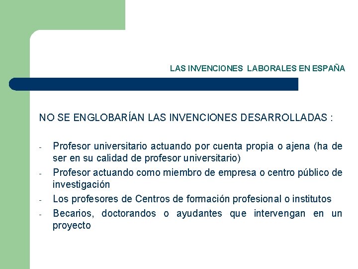 LAS INVENCIONES LABORALES EN ESPAÑA NO SE ENGLOBARÍAN LAS INVENCIONES DESARROLLADAS : - Profesor