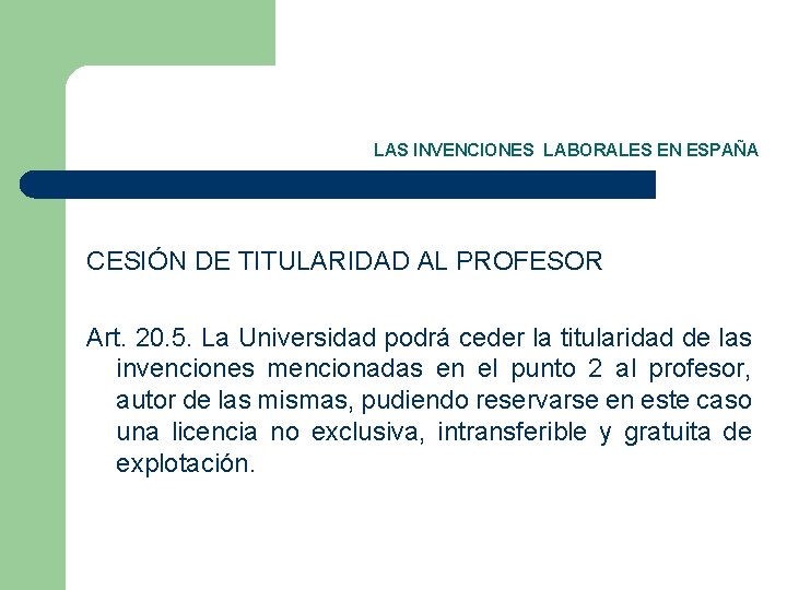 LAS INVENCIONES LABORALES EN ESPAÑA CESIÓN DE TITULARIDAD AL PROFESOR Art. 20. 5. La