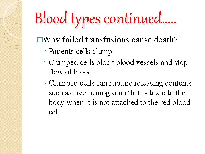 Blood types continued…. . �Why failed transfusions cause death? ◦ Patients cells clump. ◦