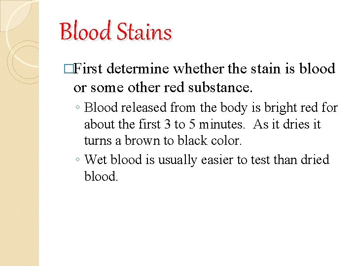 Blood Stains �First determine whether the stain is blood or some other red substance.