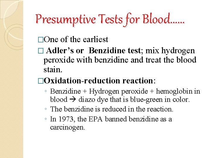 Presumptive Tests for Blood…… �One of the earliest � Adler’s or Benzidine test; mix