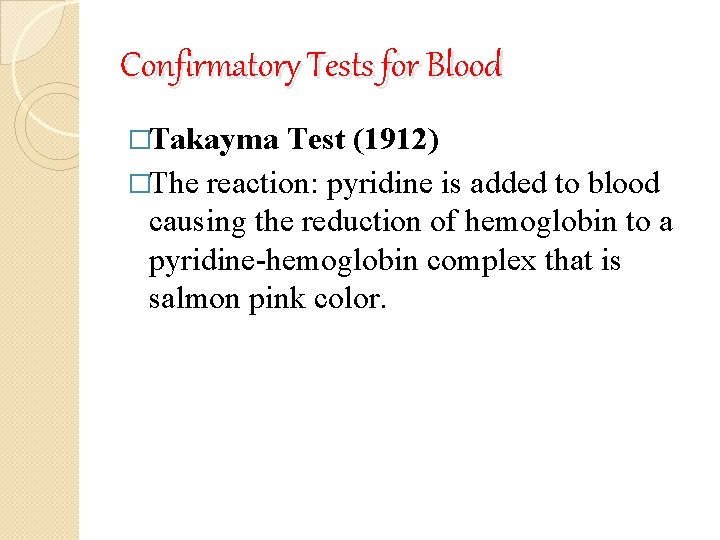 Confirmatory Tests for Blood �Takayma Test (1912) �The reaction: pyridine is added to blood