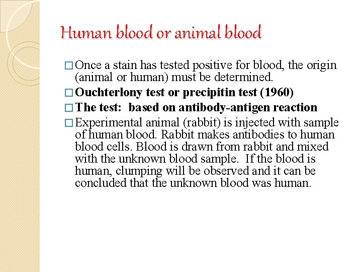 Human blood or animal blood � Once a stain has tested positive for blood,