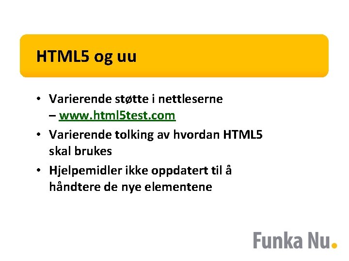 HTML 5 og uu • Varierende støtte i nettleserne – www. html 5 test.