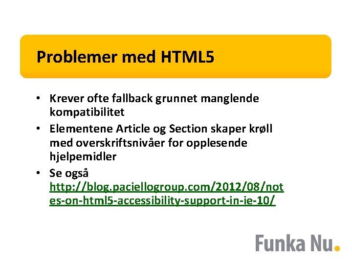 Problemer med HTML 5 • Krever ofte fallback grunnet manglende kompatibilitet • Elementene Article