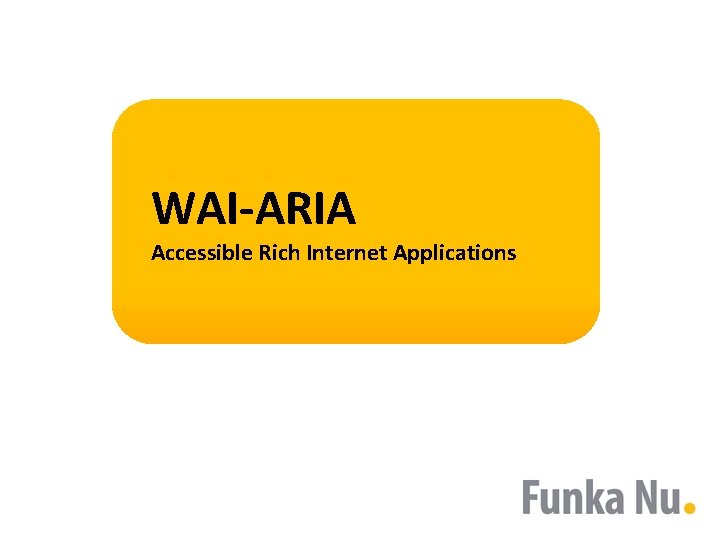 WAI-ARIA Accessible Rich Internet Applications 