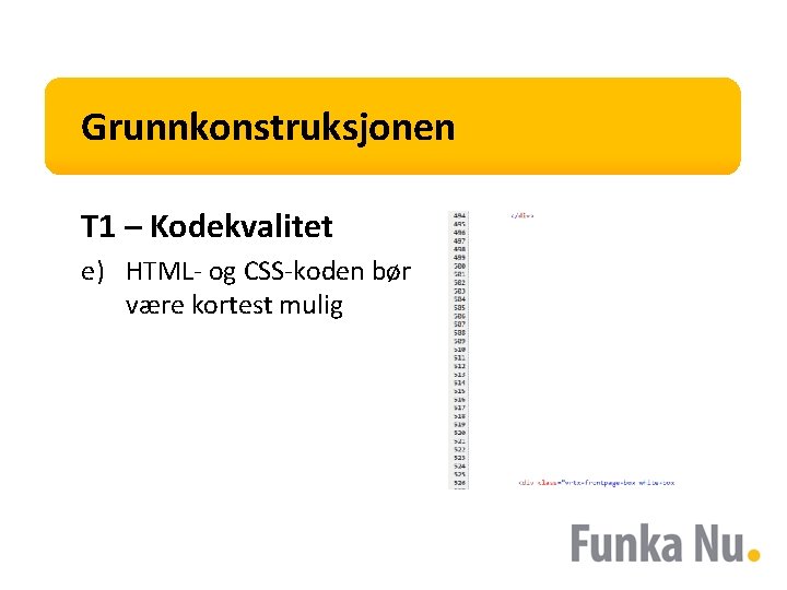 Grunnkonstruksjonen T 1 – Kodekvalitet e) HTML- og CSS-koden bør være kortest mulig 