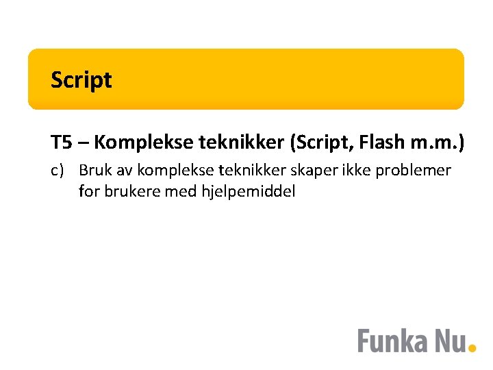 Script T 5 – Komplekse teknikker (Script, Flash m. m. ) c) Bruk av