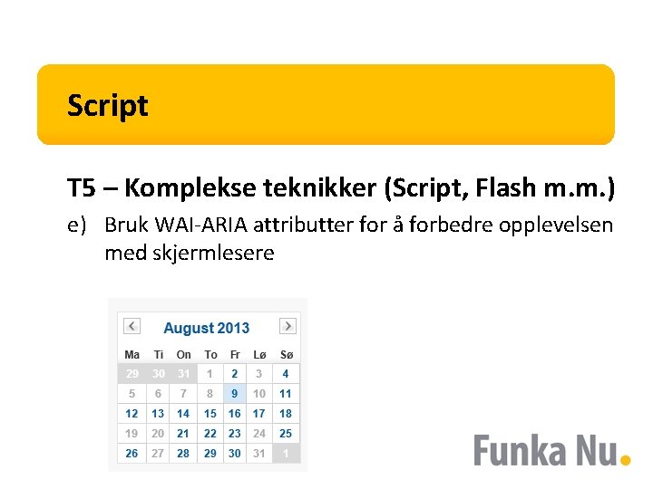 Script T 5 – Komplekse teknikker (Script, Flash m. m. ) e) Bruk WAI-ARIA