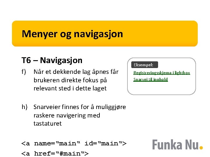 Menyer og navigasjon T 6 – Navigasjon f) Når et dekkende lag åpnes får