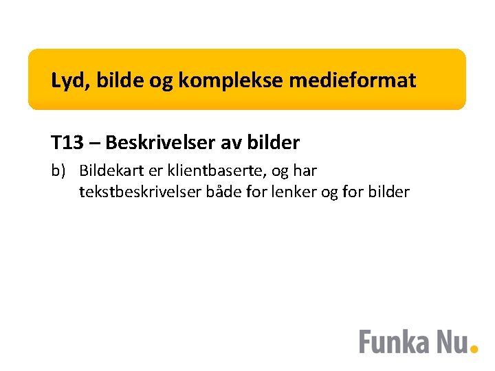 Lyd, bilde og komplekse medieformat T 13 – Beskrivelser av bilder b) Bildekart er