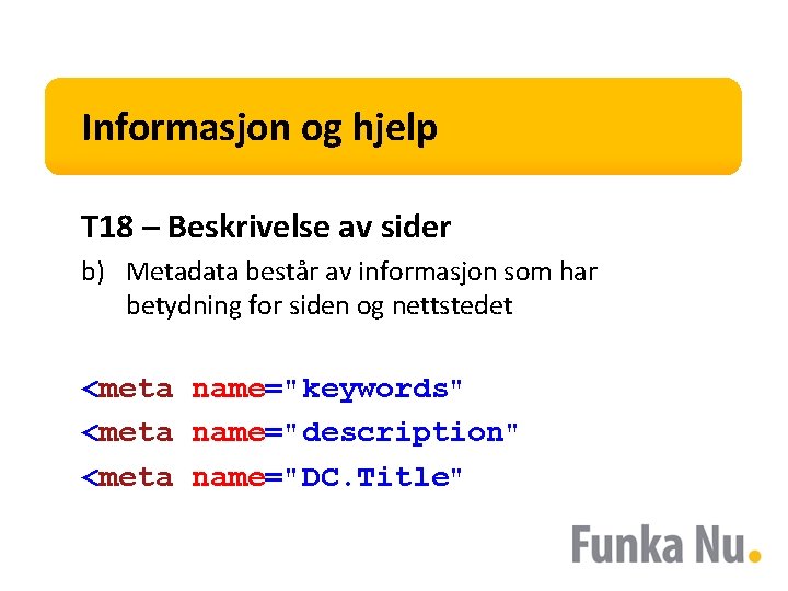 Informasjon og hjelp T 18 – Beskrivelse av sider b) Metadata består av informasjon