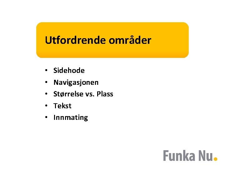 Utfordrende områder • • • Sidehode Navigasjonen Størrelse vs. Plass Tekst Innmating 