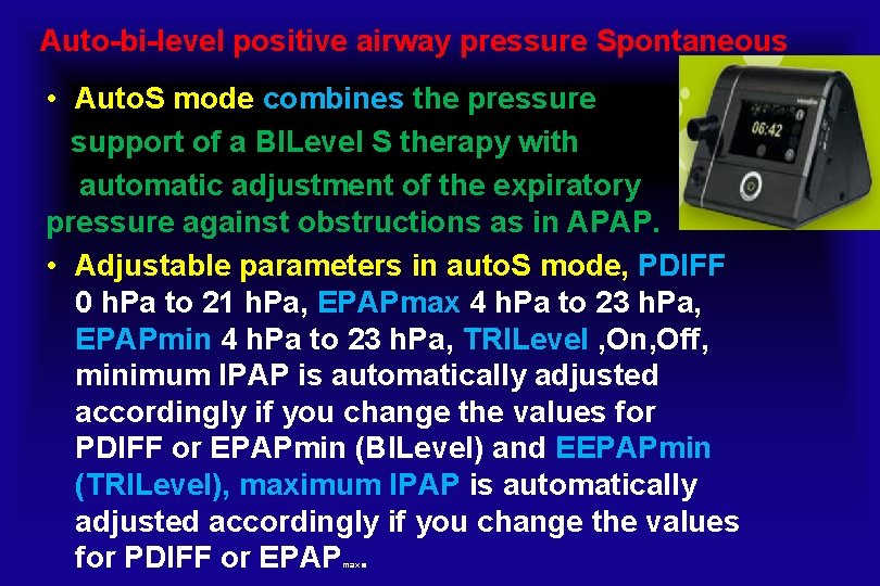 Auto-bi-level positive airway pressure Spontaneous • Auto. S mode combines the pressure support of