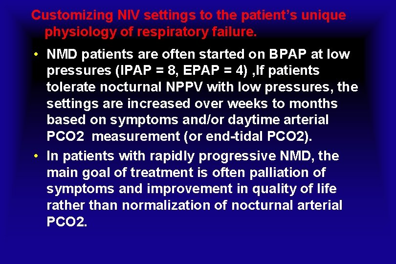 Customizing NIV settings to the patient’s unique physiology of respiratory failure. • NMD patients