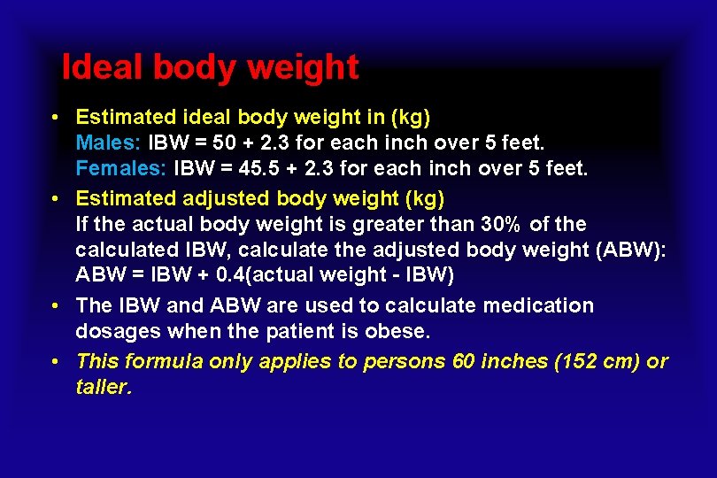 Ideal body weight • Estimated ideal body weight in (kg) Males: IBW = 50