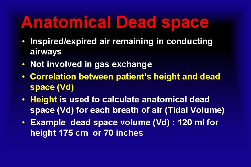 Anatomical Dead space • Inspired/expired air remaining in conducting airways • Not involved in