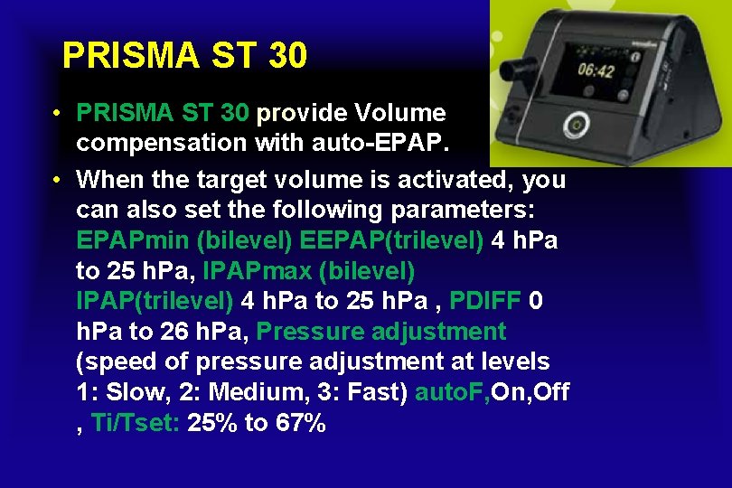 PRISMA ST 30 • PRISMA ST 30 provide Volume compensation with auto-EPAP. • When