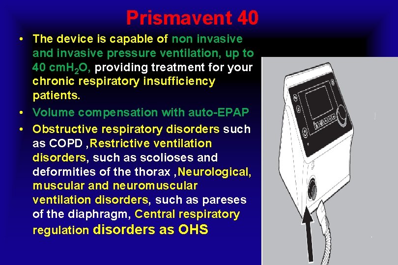 Prismavent 40 • The device is capable of non invasive and invasive pressure ventilation,