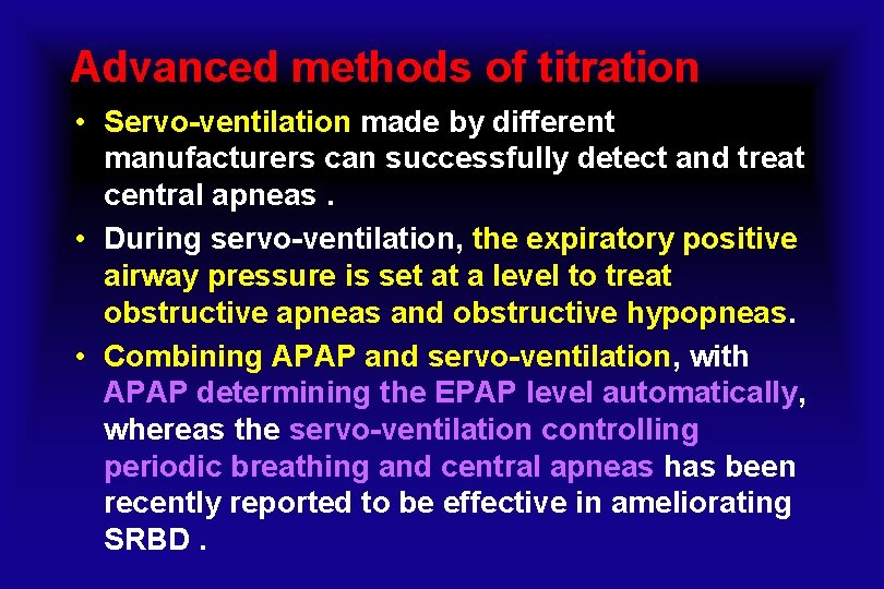 Advanced methods of titration • Servo-ventilation made by different manufacturers can successfully detect and