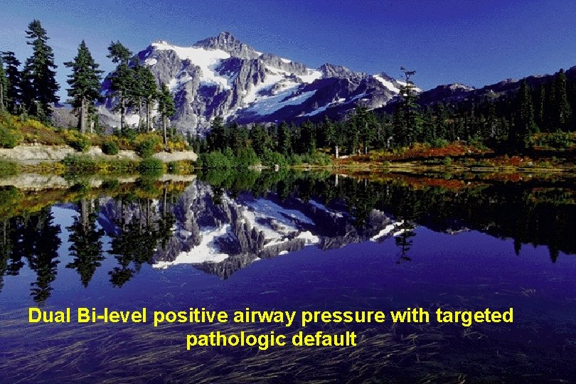Dual Bi-level positive airway pressure with targeted pathologic default 