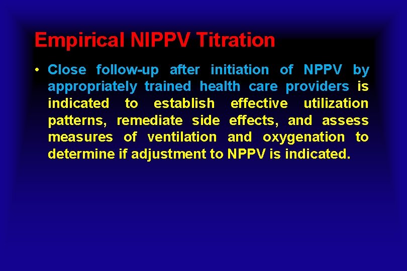 Empirical NIPPV Titration • Close follow-up after initiation of NPPV by appropriately trained health