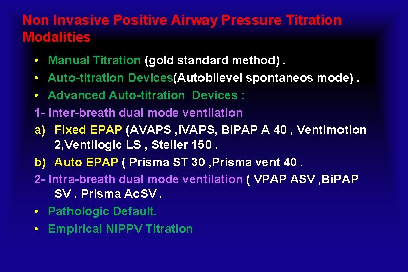 Non Invasive Positive Airway Pressure Titration Modalities • Manual Titration (gold standard method). •