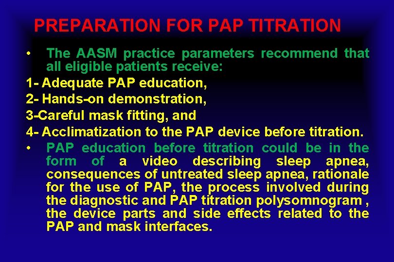 PREPARATION FOR PAP TITRATION • The AASM practice parameters recommend that all eligible patients