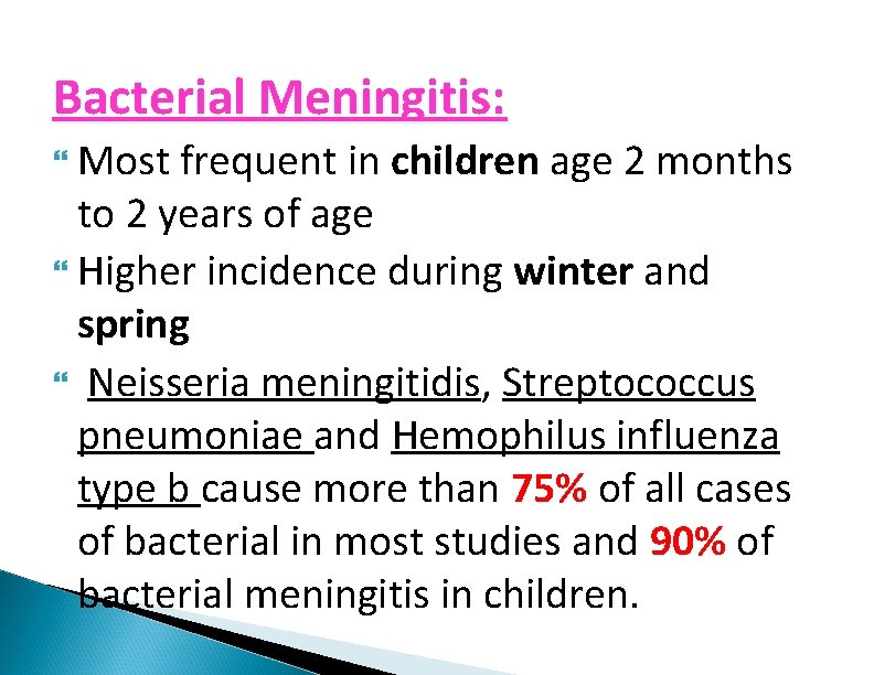 Bacterial Meningitis: Most frequent in children age 2 months to 2 years of age