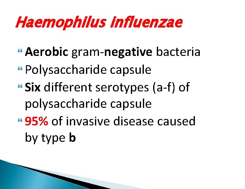 Haemophilus influenzae Aerobic gram-negative bacteria Polysaccharide capsule Six different serotypes (a-f) of polysaccharide capsule