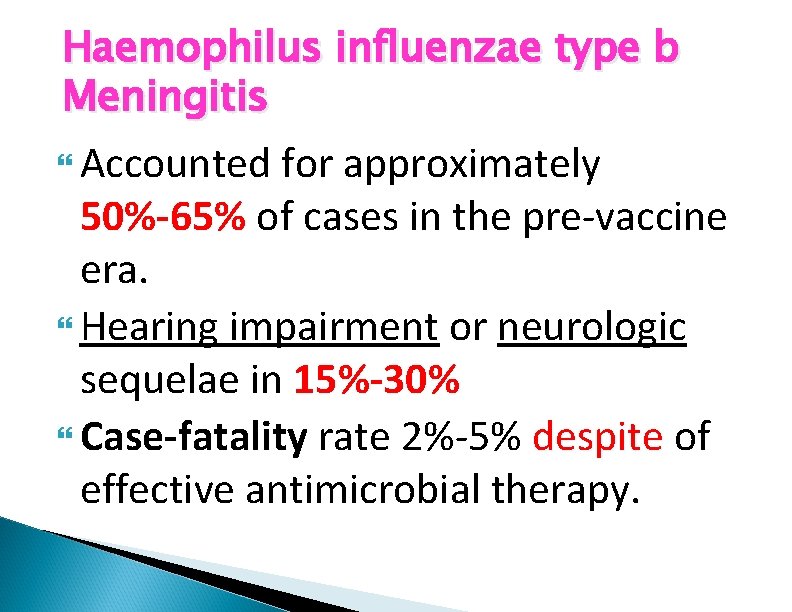 Haemophilus influenzae type b Meningitis Accounted for approximately 50%-65% of cases in the pre-vaccine