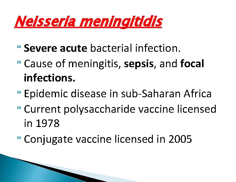 Neisseria meningitidis Severe acute bacterial infection. Cause of meningitis, sepsis, and focal infections. Epidemic