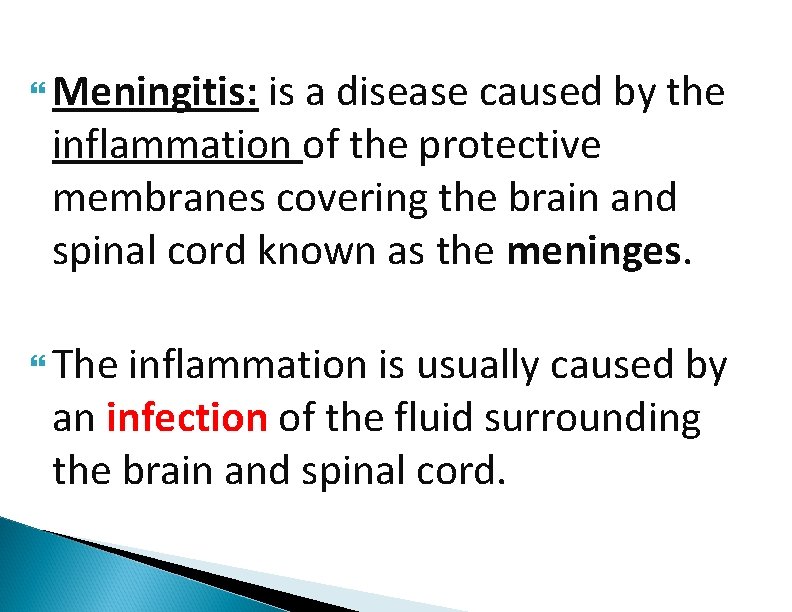  Meningitis: is a disease caused by the inflammation of the protective membranes covering