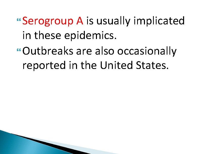  Serogroup A is usually implicated in these epidemics. Outbreaks are also occasionally reported