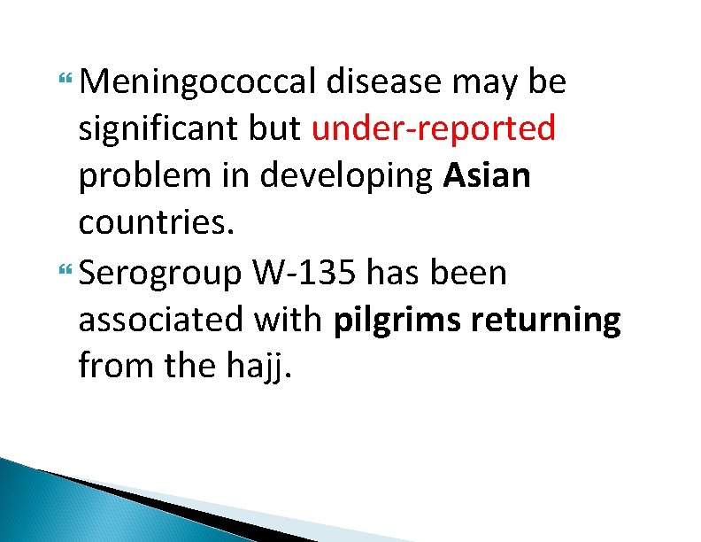  Meningococcal disease may be significant but under-reported problem in developing Asian countries. Serogroup