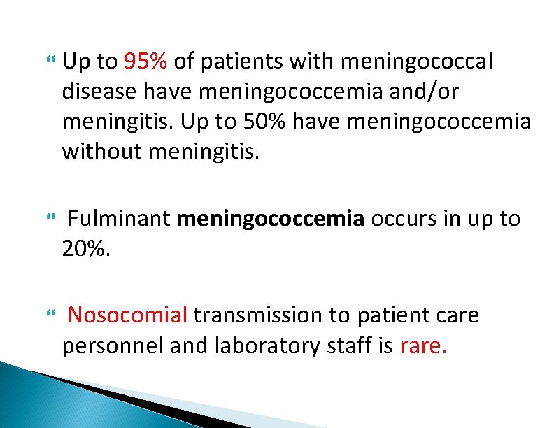  Up to 95% of patients with meningococcal disease have meningococcemia and/or meningitis. Up