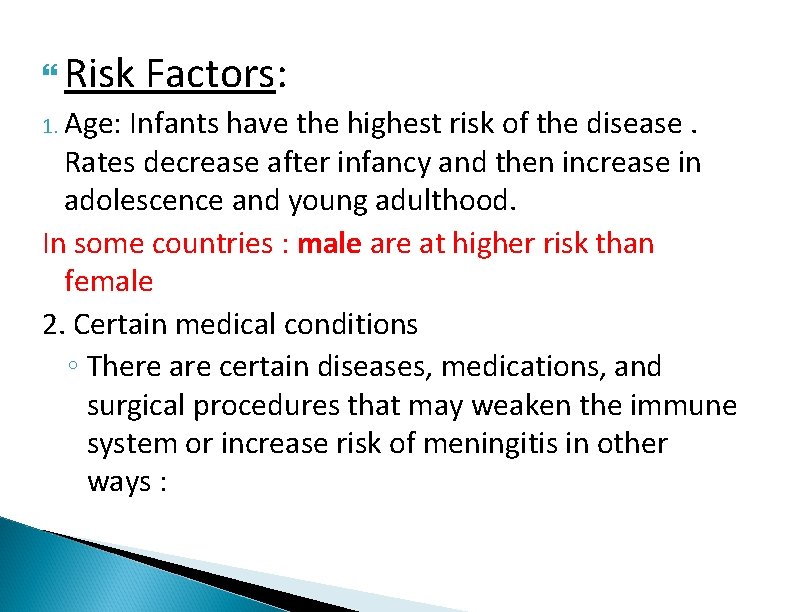  Risk 1. Age: Factors: Infants have the highest risk of the disease. Rates